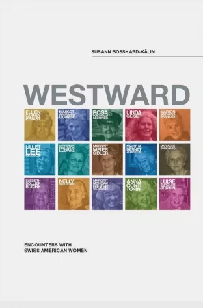 Westward. Encounters with Swiss American Women